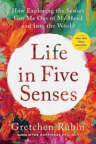 Life in Five Senses by Grethen Rubin